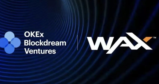 WAX获OKX Blockdream Ventures1000万美元融资